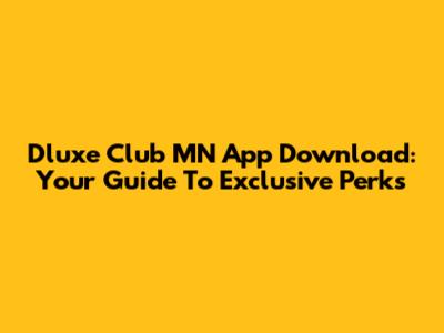 Dluxe Club MN App Download: Your Guide To Exclusive Perks
