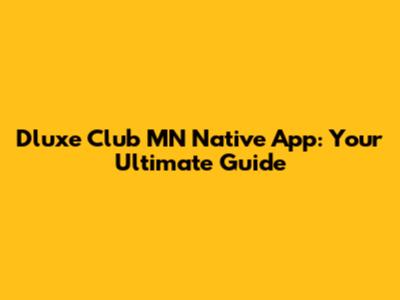 Dluxe Club MN Native App: Your Ultimate Guide