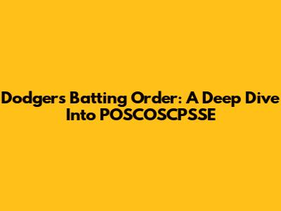 Dodgers' Batting Order: A Deep Dive Into POSCOSCPSSE