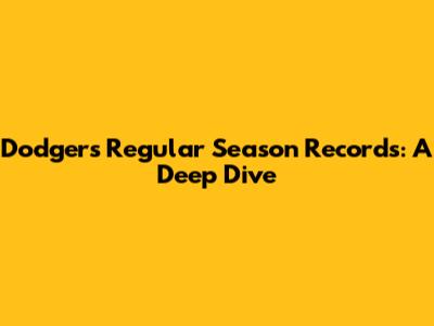 Dodgers' Regular Season Records: A Deep Dive
