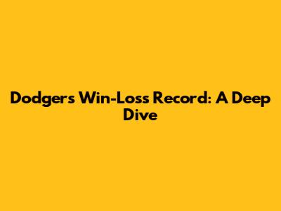 Dodgers' Win-Loss Record: A Deep Dive