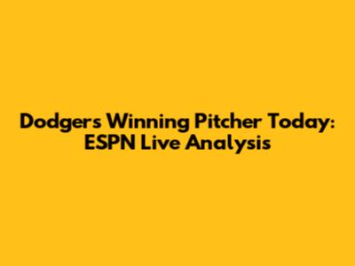 Dodgers' Winning Pitcher Today: ESPN Live Analysis