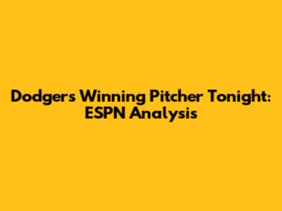Dodgers' Winning Pitcher Tonight: ESPN Analysis