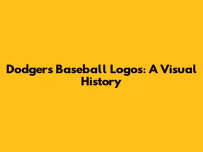 Dodgers Baseball Logos: A Visual History