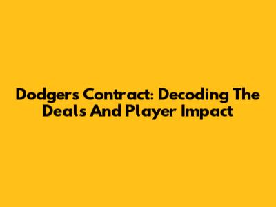Dodgers Contract: Decoding The Deals And Player Impact