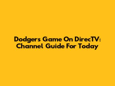 Dodgers Game On DirecTV: Channel Guide For Today