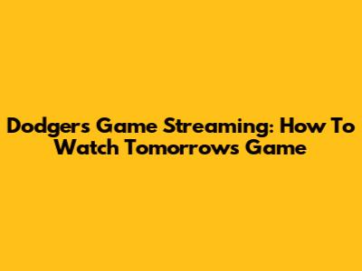 Dodgers Game Streaming: How To Watch Tomorrow's Game