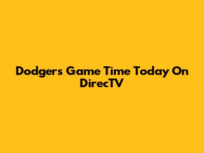 Dodgers Game Time Today On DirecTV