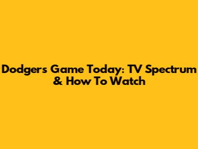 Dodgers Game Today: TV Spectrum & How To Watch
