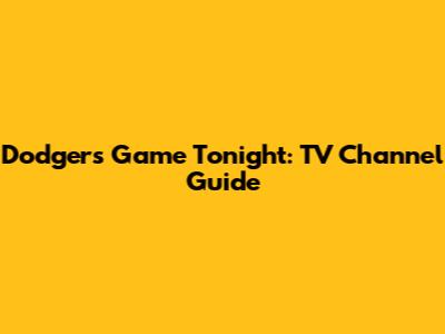 Dodgers Game Tonight: TV Channel Guide