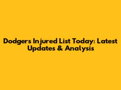 Dodgers Injured List Today: Latest Updates & Analysis