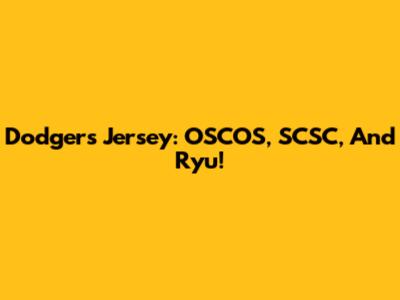 Dodgers Jersey: OSCOS, SCSC, And Ryu!
