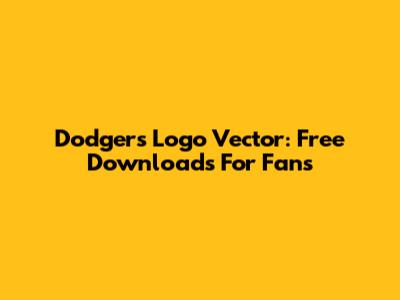 Dodgers Logo Vector: Free Downloads For Fans