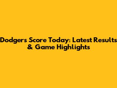 Dodgers Score Today: Latest Results & Game Highlights