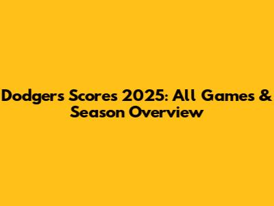 Dodgers Scores 2025: All Games & Season Overview