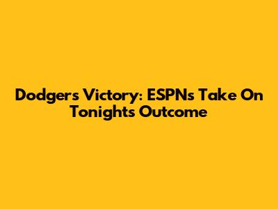 Dodgers Victory: ESPN's Take On Tonight's Outcome