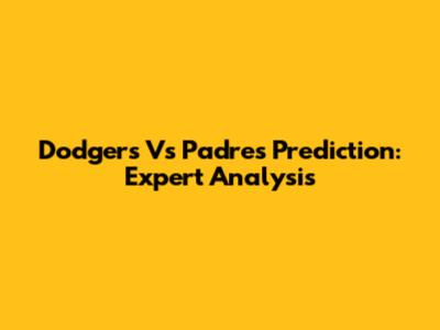 Dodgers Vs Padres Prediction: Expert Analysis