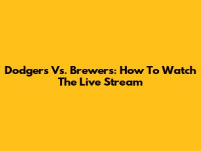 Dodgers Vs. Brewers: How To Watch The Live Stream