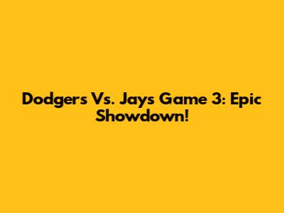 Dodgers Vs. Jays Game 3: Epic Showdown!