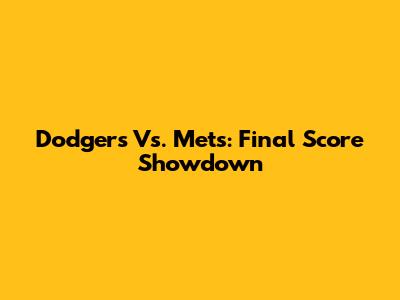 Dodgers Vs. Mets: Final Score Showdown