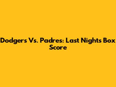 Dodgers Vs. Padres: Last Night's Box Score