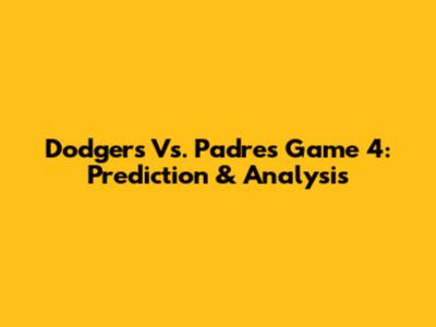 Dodgers Vs. Padres Game 4: Prediction & Analysis