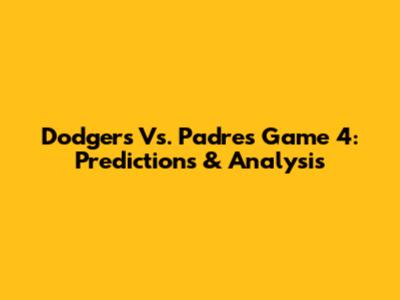 Dodgers Vs. Padres Game 4: Predictions & Analysis