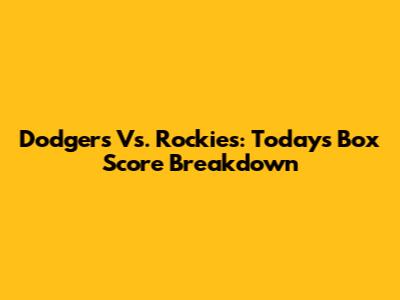 Dodgers Vs. Rockies: Today's Box Score Breakdown