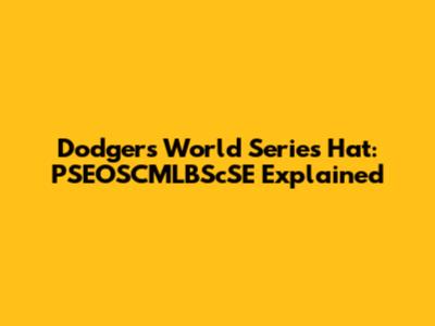 Dodgers World Series Hat: PSEOSCMLBScSE Explained