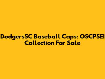 DodgersSC Baseball Caps: OSCPSEI Collection For Sale