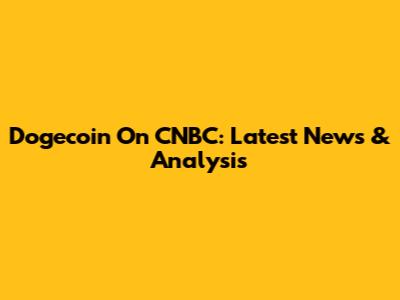 Dogecoin On CNBC: Latest News & Analysis
