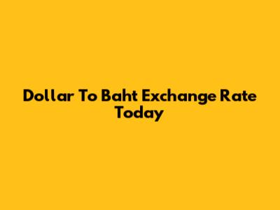 Dollar To Baht Exchange Rate Today