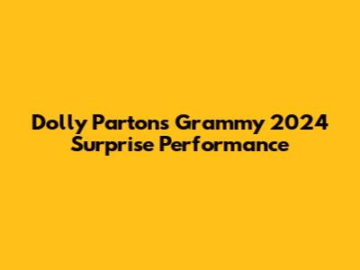 Dolly Parton's Grammy 2024 Surprise Performance