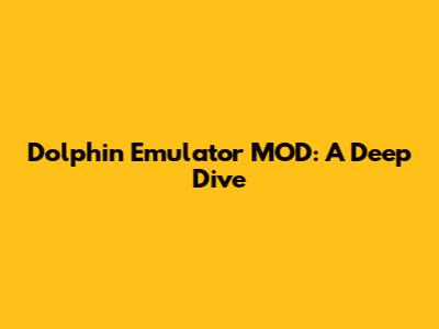 Dolphin Emulator MOD: A Deep Dive