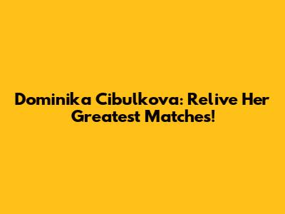 Dominika Cibulkova: Relive Her Greatest Matches!