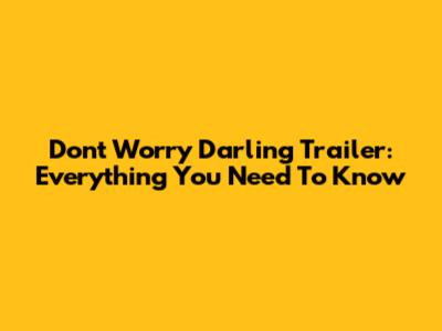 Don't Worry Darling Trailer: Everything You Need To Know