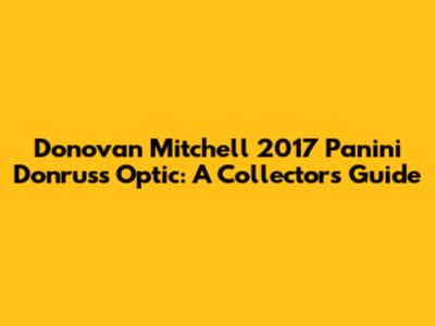 Donovan Mitchell 2017 Panini Donruss Optic: A Collector's Guide