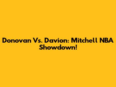 Donovan Vs. Davion: Mitchell NBA Showdown!