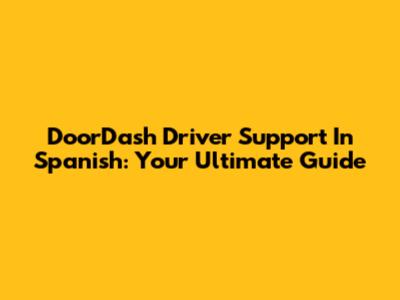DoorDash Driver Support In Spanish: Your Ultimate Guide