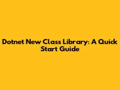 Dotnet New Class Library: A Quick Start Guide