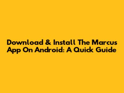 Download & Install The Marcus App On Android: A Quick Guide