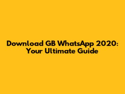 Download GB WhatsApp 2020: Your Ultimate Guide