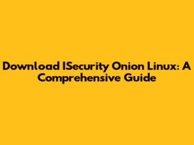 Download ISecurity Onion Linux: A Comprehensive Guide
