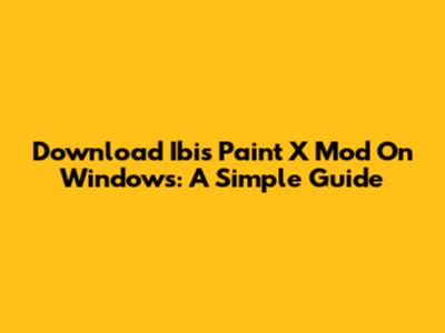 Download Ibis Paint X Mod On Windows: A Simple Guide