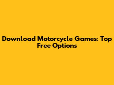 Download Motorcycle Games: Top Free Options