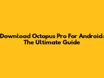 Download Octopus Pro For Android: The Ultimate Guide