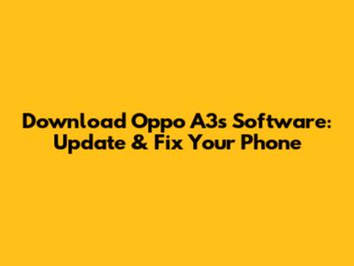 Download Oppo A3s Software: Update & Fix Your Phone
