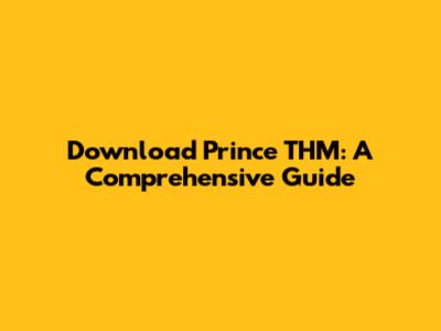 Download Prince THM: A Comprehensive Guide