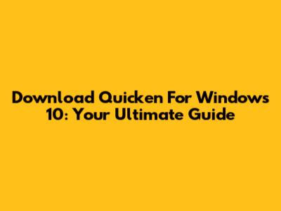 Download Quicken For Windows 10: Your Ultimate Guide