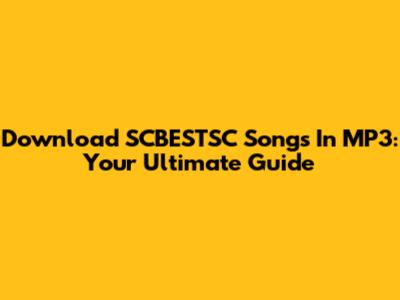Download SCBESTSC Songs In MP3: Your Ultimate Guide